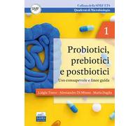 Probiotici, prebiotici e postbiotici. Uso consapevole e linee guida. Quaderni di microbiologia