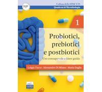 Probiotici, prebiotici e postbiotici. Uso consapevole e linee guida. Quaderni di microbiologia