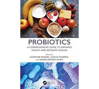 Probiotics: A Comprehensive Guide to Enhance Health and Mitigate Disease