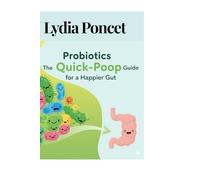 Probiotics: The Quick-Poop Guide for a Happier Gut