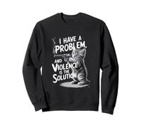 Problem Cat I Have A Problem Funny Edgy Cat Felpa