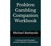 Problem Gambling Companion Workbook: A Personal and Counselor-Guided Collection of Worksheets