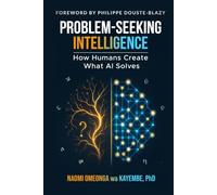 Problem-Seeking Intelligence: How Humans Create What AI Solves