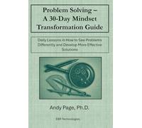 Problem-Solving - A 30-Day Mindset Transformation Guide: Daily Lessons in How to See Problems Differently and Develop More Effective Solutions