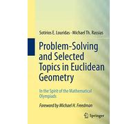 Problem-Solving and Selected Topics in Euclidean Geometry: In the Spirit of the Mathematical Olympiads