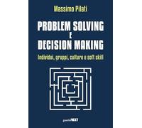 Problem solving e decision making. Individui, gruppi, culture e soft skill