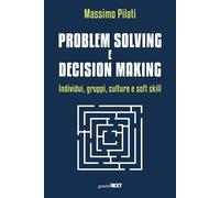 Problem solving e decision making. Individui, gruppi, culture e soft skill [Pape