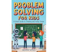 Problem Solving for Kids: A Smart Guide to Thinking and Fixing Things