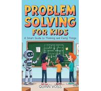 Problem Solving for Kids: A Smart Guide to Thinking and Fixing Things