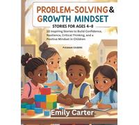 Problem-Solving & Growth Mindset Stories for Kids: 10 Inspiring Stories to Build Confidence, Resilience, Critical Thinking, and a Positive Mindset in Children