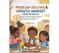 Problem-Solving & Growth Mindset Stories for Kids: 10 Inspiring Stories to Build Confidence, Resilience, Critical Thinking, and a Positive Mindset in Children