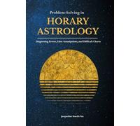 Problem-Solving in Horary Astrology: Diagnosing Errors, False Assumptions, and Difficult Charts