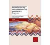 Problem solving nella riabilitazione psichiatrica. Guida pratica