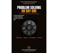 Problem Solving on Day One: A Structured, Step-by-Step Guide for Engineers Who Need to Fix Real Problems at Work