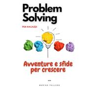 Problem Solving per ragazzi: avventure e sfide per crescere