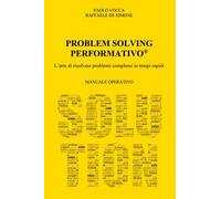 Problem solving performativo. L'arte di risolvere problemi complessi in tempi rapidi