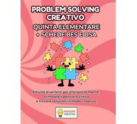 PROBLEM SOLVING QUINTA ELEMENTARE + PERCORSO BES EDSA: PERCORSO SUPER CREATIVO (PREMIUM) CON 70 SCHEDE OPERATIVE + 70 SCHEDE SPIEGAZIONE + 35 SCHEDE OPERATIVE BES E DSA + 35 SCHEDE SPIEGAZIONE