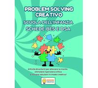 PROBLEM SOLVING SCUOLA DELL'INFANZIA BES E DSA: PERCORSO AMICO SPECIALE CON 35 SCHEDE OPERATIVE + 35 SCHEDE SPIEGAZIONE