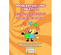 PROBLEM SOLVING SECONDA ELEMENTARE PER BES E DSA: PERCORSO AMICO SPECIALE PER BES E DSA CON 35 SCHEDE OPERATIVE + 35 SCHEDE SPIEGAZIONE