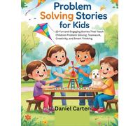 Problem Solving Stories for Kids: 10 Fun and Engaging Stories That Teach Children Problem Solving, Teamwork, Creativity, and Smart Thinking