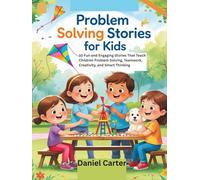 Problem Solving Stories for Kids: 10 Fun and Engaging Stories That Teach Children Problem Solving, Teamwork, Creativity, and Smart Thinking