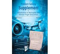 Problem Solving Supplement for Introduction to Helicopter and Tiltrotor Flight Simulation Second Edition