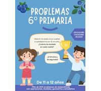 Problemas 6 primaria: Más de 200 ejercicios de matemáticas para mejorar la resolución de problemas. Para niños/as de 11-12 años. Explicaciones y soluciones incluidas.