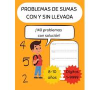 Problemas de sumas con y sin llevada: Cuaderno de problemas de sumas con y sin llevada hasta 4 dígitos para niños de 8 a 10 años - 140 problemas con soluciones