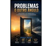 Problemas - O outro ângulo: Um Guia Prático para Descomplicar a Vida
