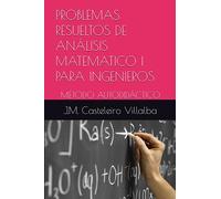 PROBLEMAS RESUELTOS DE ANÁLISIS MATEMATICO I PARA INGENIEROS: MÉTODO AUTODIDÁCTICO