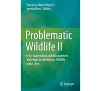 Problematic Wildlife II: New Conservation and Management Challenges in the Human-wildlife Interactions