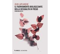 Problematiche. Vol. 7: Il fuorviamento biologizzante della sessualità in Freud