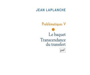 Problématiques V - Le baquet. Transcendance du transfert
