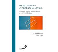 Problematizar la Argentina actual: Juventudes, pobreza, género y trabajo en el centro del debate