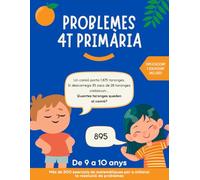 Problemes 4 primària: Més de 200 exercicis de matemàtiques per a millorar la resolució de problemes. Per a nens/es de 9-10 anys. Explicacions i solucions incloses.