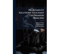 Problèmes Et Solutions Touchant Les Premiers Principes