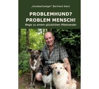 Problemhund? Problem Mensch!: Wege zu einem glücklichen Miteinander