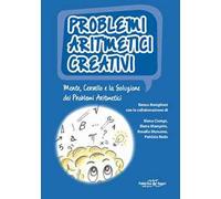 Problemi aritmetici creativi. Mente, cervello e la soluzione dei problemi aritmetici. Con CD-ROM