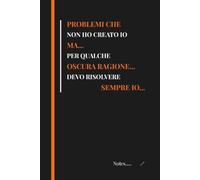 PROBLEMI CHE NON HO CREATO IO MA PER QUALCHE OSCURA RAGIONE DEVO RISOLVERE SEMPRE IO Quaderno divertente per appunti con FINITURA OPACA a ... lavoro ufficio Calendari Funny Notebook