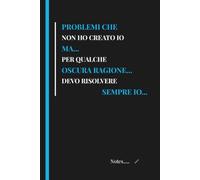 PROBLEMI CHE NON HO CREATO IO MA...PER QUALCHE OSCURA RAGIONE...DEVO RISOLVERE SEMPRE IO... Quaderno divertente per appunti: Taccuino a righe 108 ... ufficio, Smart Working, Calendari-2026/2027