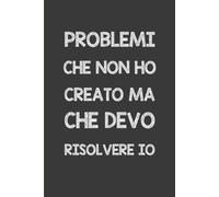 Problemi che non ho creato ma che devo risolvere io: Quaderno a righe 6 x 9 pollici - Regalo divertente e sarcastico per colleghi d'ufficio, dipendenti, team, adulti e capo.