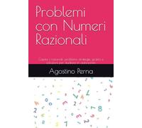 Problemi con Numeri Razionali: Capire i razionali: problemi, strategie, grafici e soluzioni per studiare in autonomia
