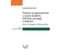 Problemi di apprendimento a scuola: disabilità, difficoltà, svantaggi e dotazioni. Percorsi di pedagogia e didattica speciale