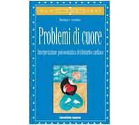 Problemi di cuore. Interpretazione psicosomatica del disturbo cardiaco
