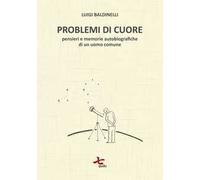 Problemi di cuore. Pensieri e memorie autobiografiche di un uomo comune