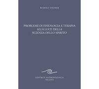 Problemi di fisiologia e terapia alla luce della scienza dello spirito. Tredici conferenze
