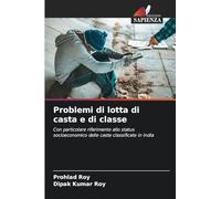 Problemi di lotta di casta e di classe: Con particolare riferimento allo status socioeconomico delle caste classificate in India