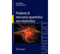 Problemi di meccanica quantistica non relativistica - [Springer Italia]