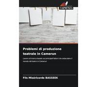 Problemi di produzione teatrale in Camerun: Lavoro di ricerca basato sui principali fattori che ostacolano il mondo del teatro in Camerun