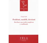 Problemi, modelli, decisioni. Decifrare una realtà complessa e conflittuale